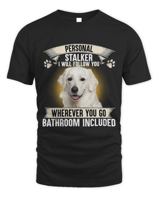Personal Stalker I Will Follow You Kuvasz Lovers