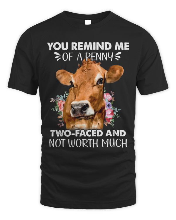 You Remind Me Of A Penny Two Faced And Not Worth Much