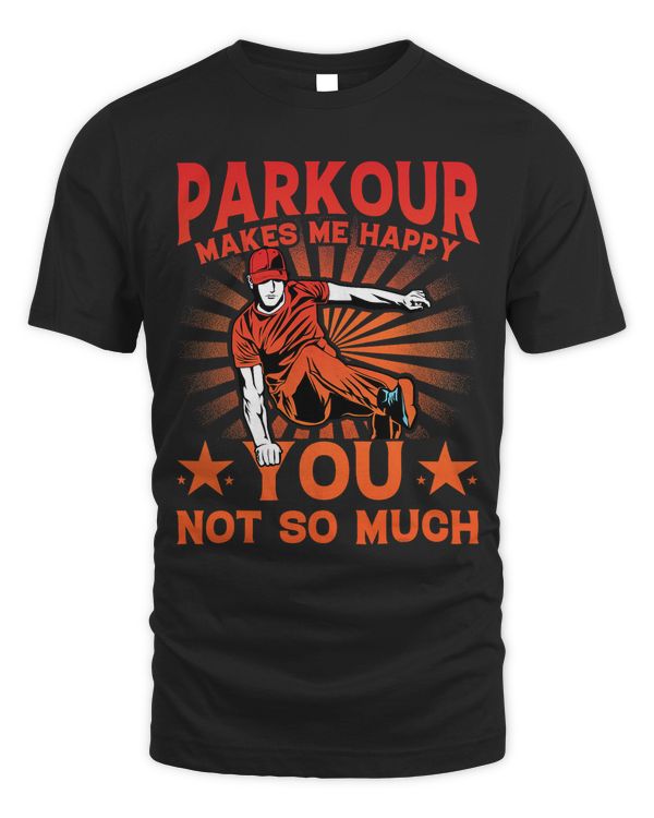 Parkour makes me happy you not so much funny saying