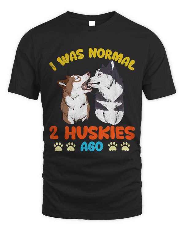 Funny Dog Owner Lover Graphic I Was Normal 2 Huskies Ago 89