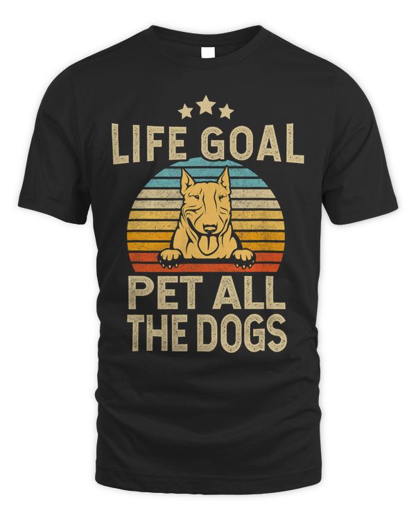 LIfe Goal Pet All The Dogs Bull Terrier Bull Terrier gift 202