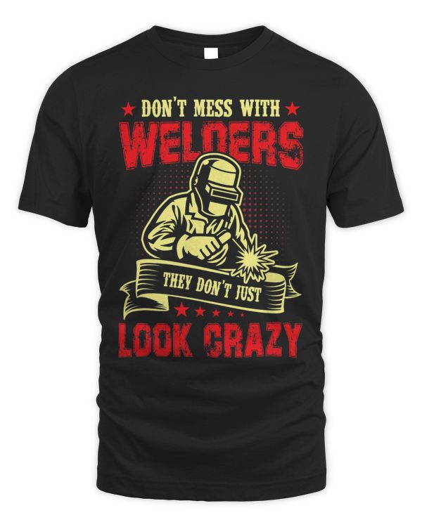Dont Mess With Welders They Dont Just Look Crazy