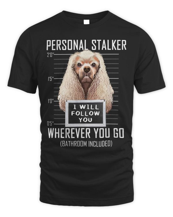 Personal Stalker Dog Cocker Spaniel I Will Follow You 33