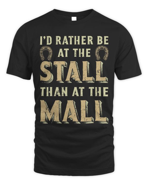 Mens Id Rather Be At The Stall Than At The Mall Equestrian