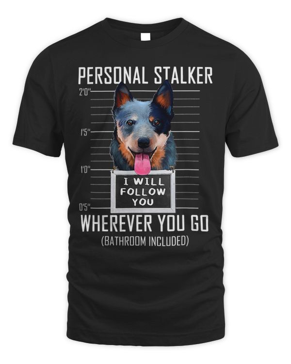 Personal Stalker Dog Australian Cattle Dog I Will Follow You 10