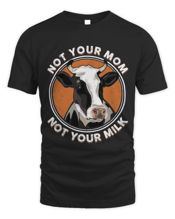 Not Your Mom Not Your Milk Funny Vegetarian Vegan Lover