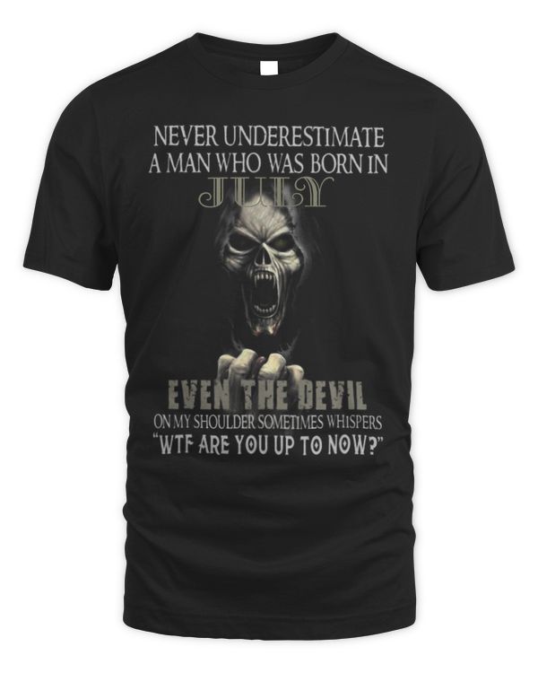 Never Underestimate A Man Who Was Born In July