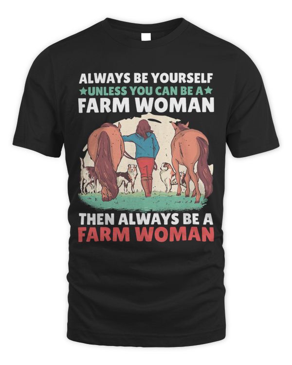 Always be yourself unless you can be a Farm Woman