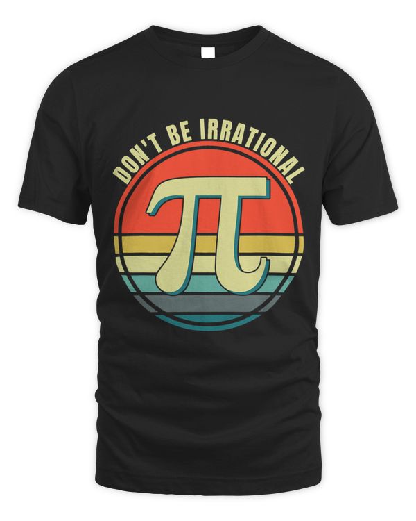 Dont Be Irrational Symbol Pi Day Math Happy Pi Irrational
