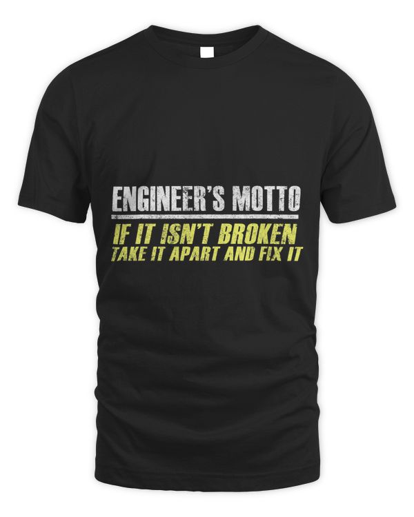 Engineers Moto If It Isnt Broken Take It Apart and Fix It