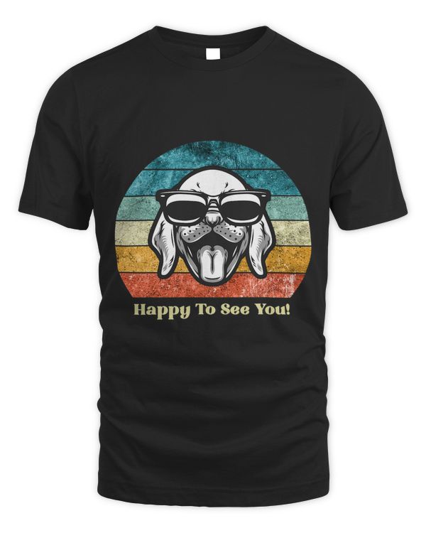 Cute Happy Dog Lover Happy To see you Retro Vintage