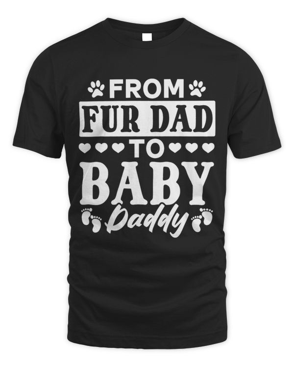Mens From Fur Dad To Baby Daddy Dog Daddy To Be New Daddy
