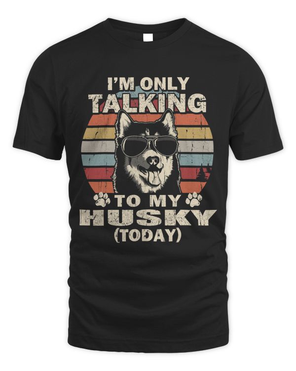 Im Only Talking To My Husky Today Funny Vintage 91
