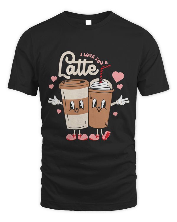I Love You A Latte Funny latte valentine Day matching