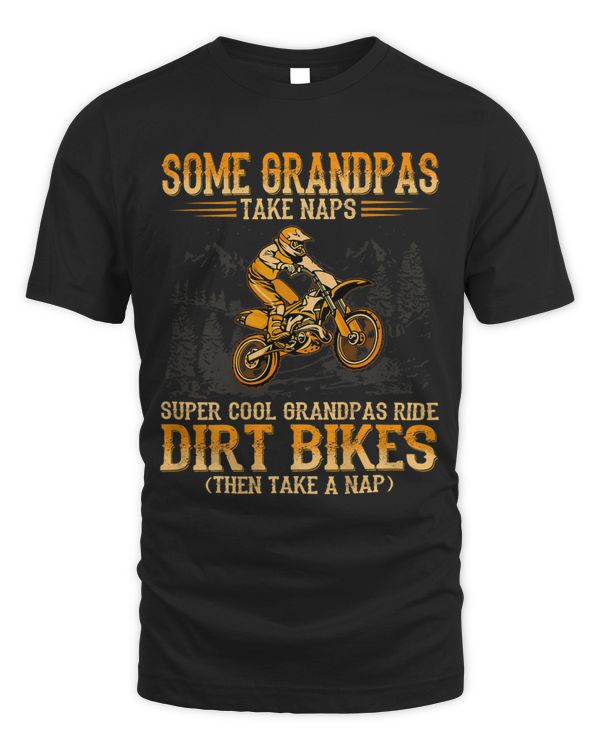 Mens Some Grandpas take naps supper cool Grandpas ride Dirt Bikes