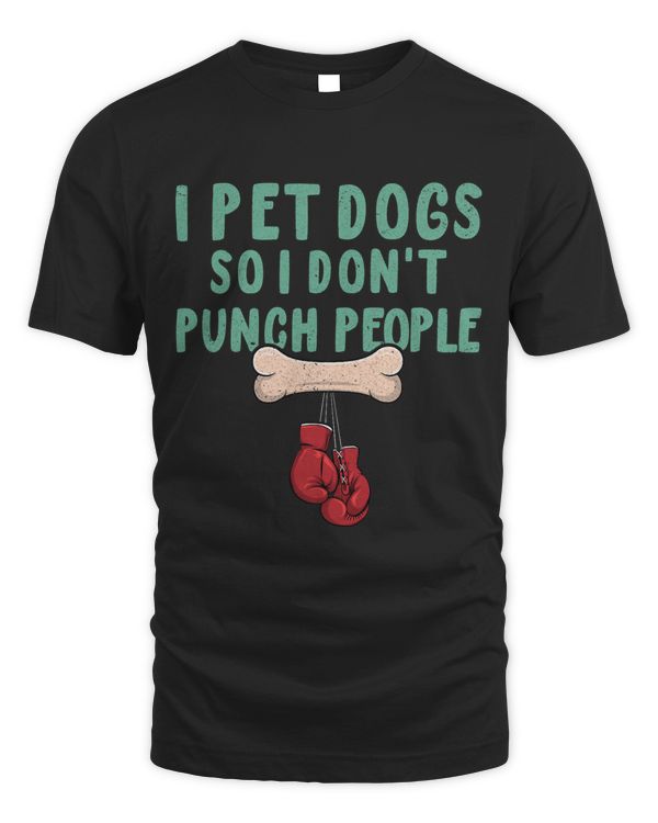 I Pet Dogs So I Don’t Punch People Funny Loves Dog Says 3