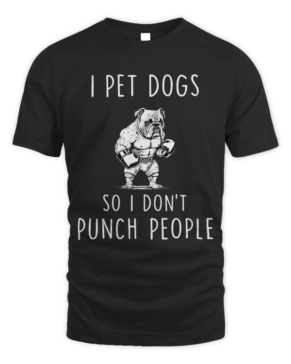 I Pet Dogs So I Don’t Punch People Funny Loves Dog Says