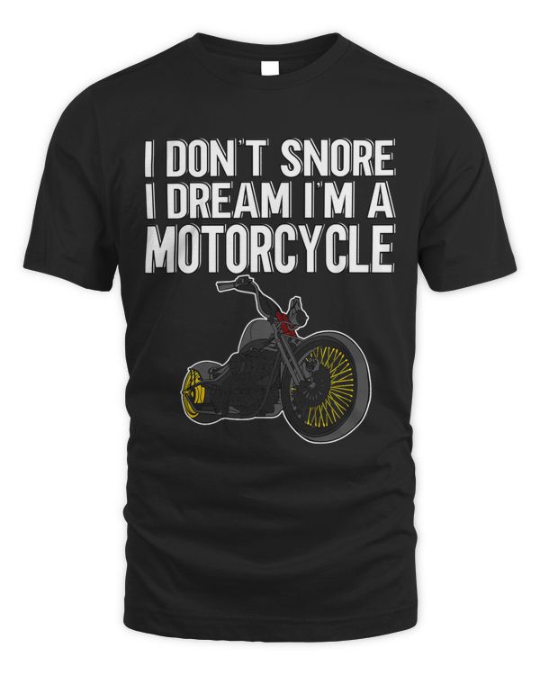 I Dont Snore I Dream Im A Motorcycle Funny Motorcycle Tee