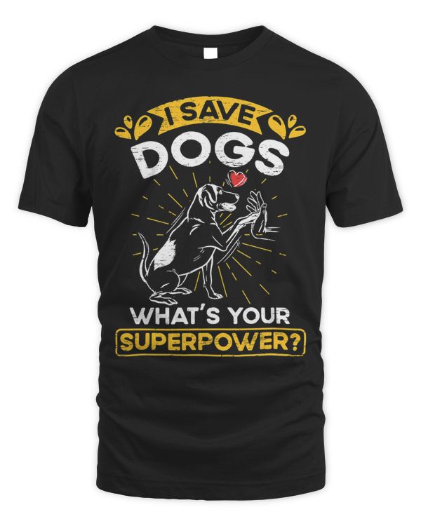 I Save Dogs Whats Your Superpower