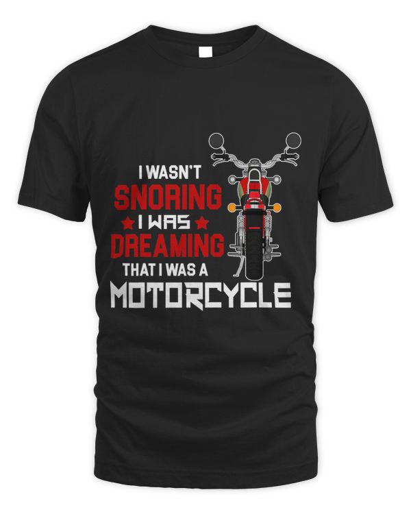 I Wasnt Snoring I Was Dreaming I Was A Motorcycle
