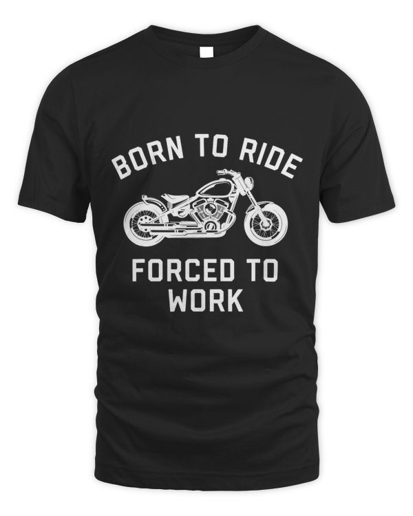 Born To Ride Forced To Work Motorcycle