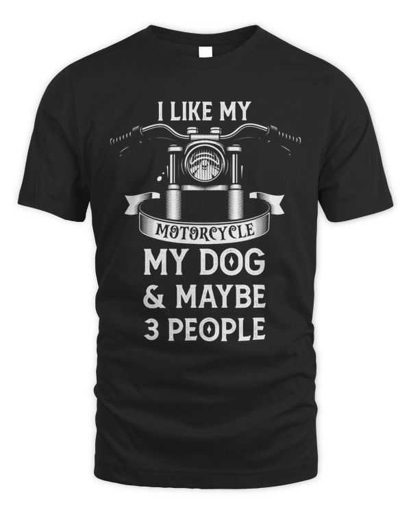 I Like My Motorcycle My Dog And Maybe 3 People 68