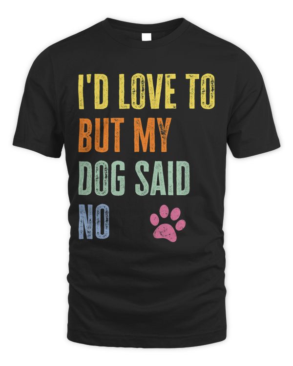 Id Love to But My Dog Said No Vintage Funny Dog Lover