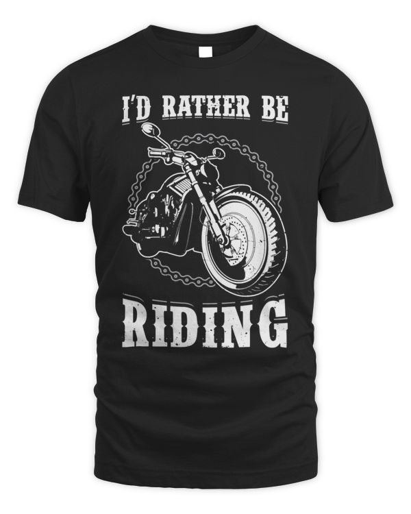 Id Rather Be Riding My Motorcycle T Shirt 21750