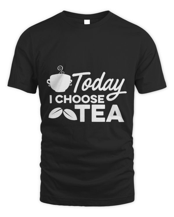 Today I Choose Tea Tea Lover Drinking Tea Cup Of Tea Drink 9