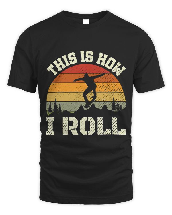 This Is How I Roll Skater Skateboarder Skateboard