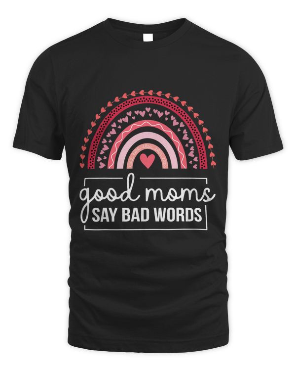 Good Moms Say Bad Words Mom Mommy Mama Moms Pink Rainbow
