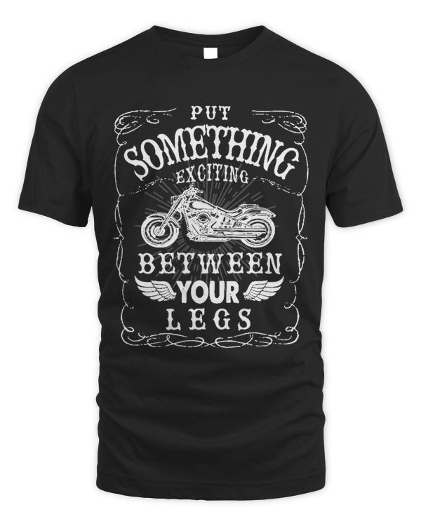 Motorcycle Put Something Exciting Between Your Legs