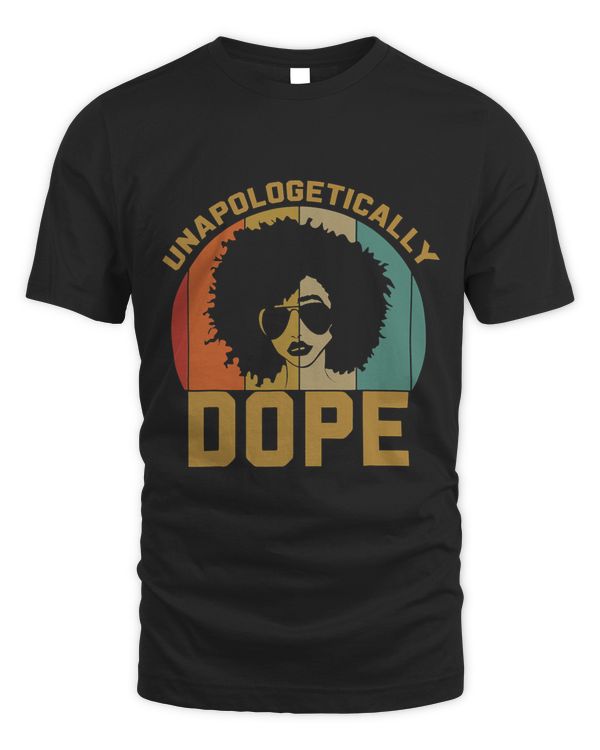 Awesome Unapologetically Dope Shirt Black History Women