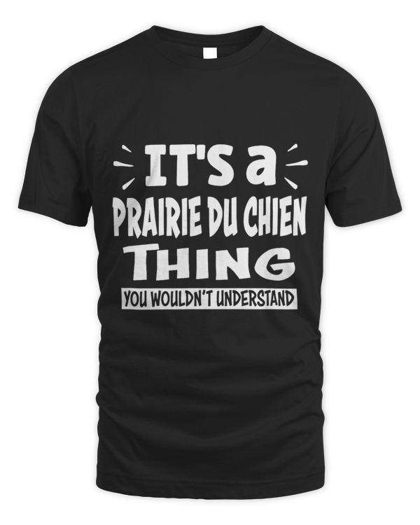 Prairie du chien Trip Lover Thing You Wouldnt Understand