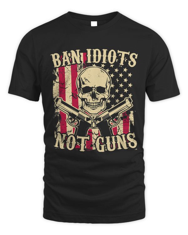 Ban Idiots Not Guns Funny Pro 2A Second Amendment Gun Rights 1