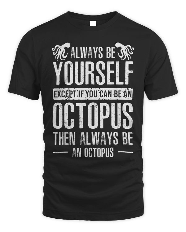 Cute Always Be Yourself Unless You Can Be A Octopus Lovers