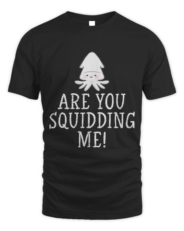 Are you Squidding Me Squid