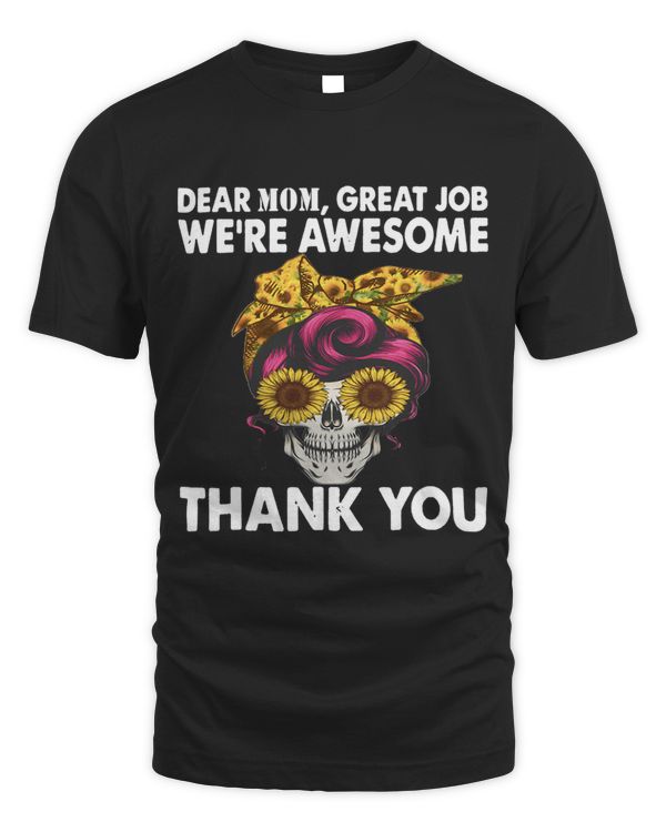 Dear Mom Great Job Were Awesome Thank You Mother