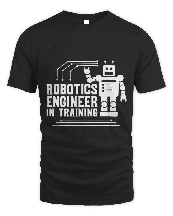 Builder Robot Lover Tee Robotics Engineer In Training