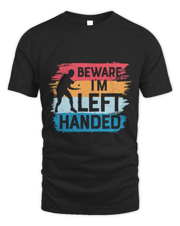 Beware Im Left Handed Ping Pong Player