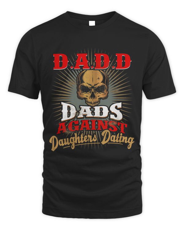 Dadd Dad Against Daughter Dating Shirt Funny D.A.D.D. Dads1