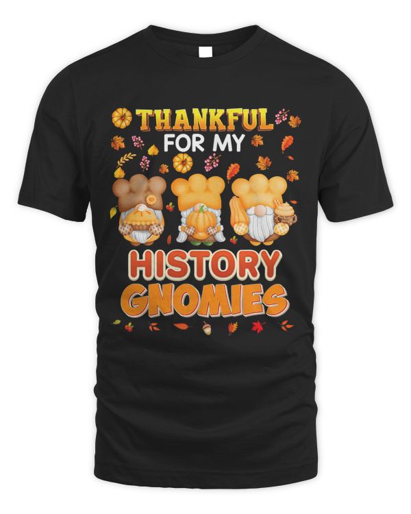 Im Thankful For My History Gnomies Thanksgiving I Love85