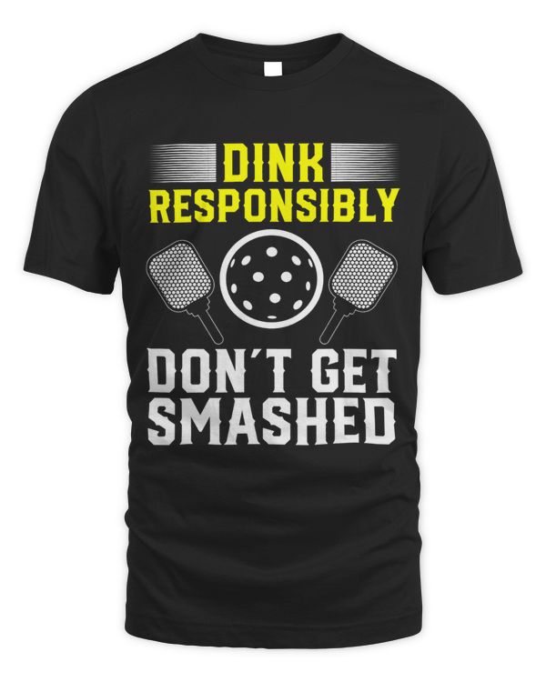 Dink Responsibly Dont Get Smashed Pickleball Sport 1