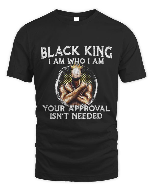 Black King Im Who Im Your Approval Isnt Needed Black Men