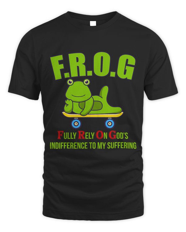 F.R.O.G fully Rely on god’s indifference to my suffering