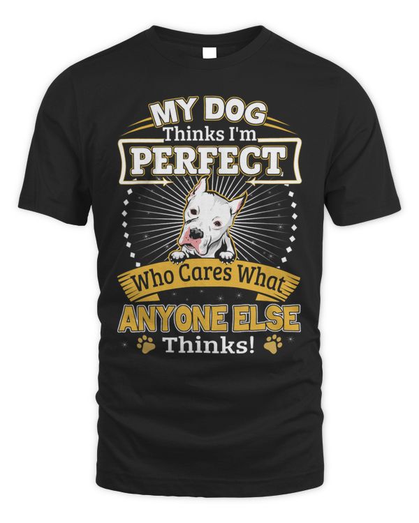 My Dog Thinks Im Perfect Funny Dogo Argentino Owner