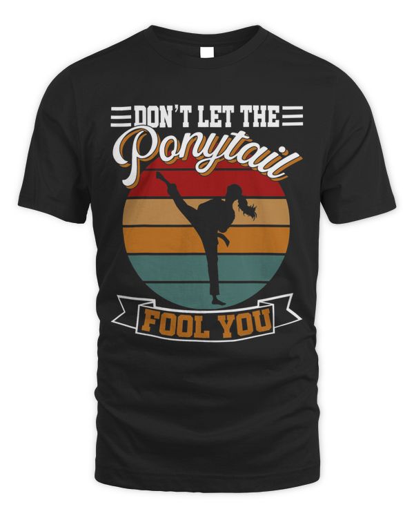 Dont Let The Ponytail Fool You Gift For Karate Girl Vintage 1