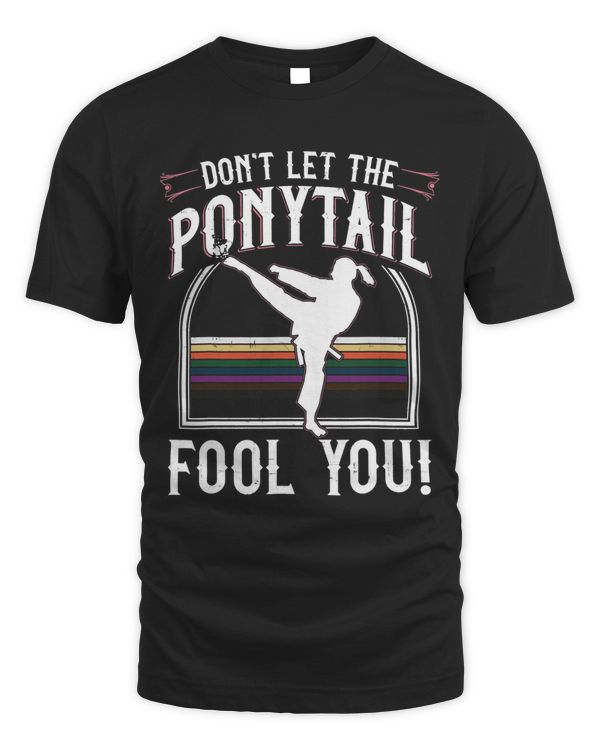 Dont Let The Ponytail Fool You Gift For Karate Girl Women