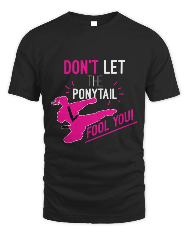 Dont Let The Ponytail Fool You Karate Girl Funny