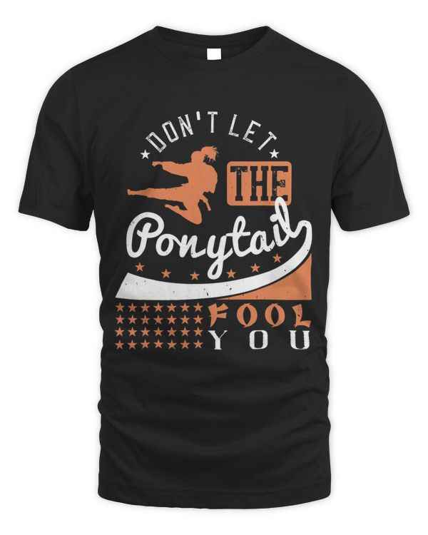 Dont Let The Ponytail Fool You Shirt Funny Karate Girl